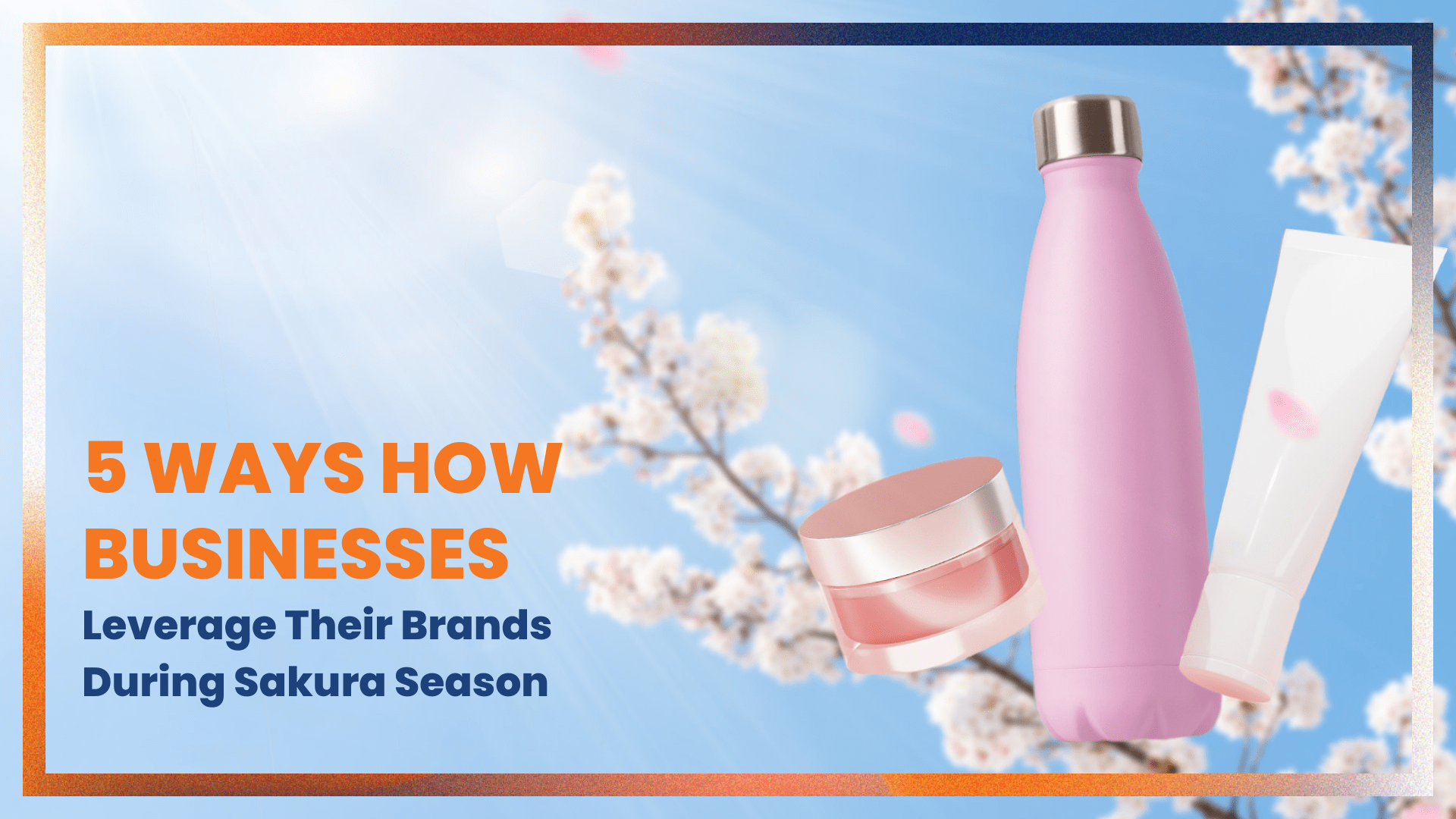 5 Ways Businesses Leverage Their Brands during Sakura Season